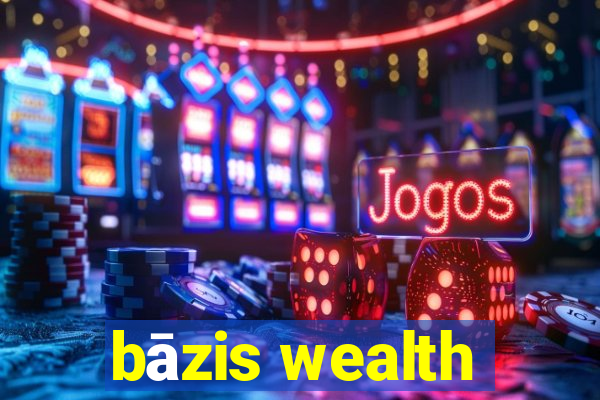 bāzis wealth