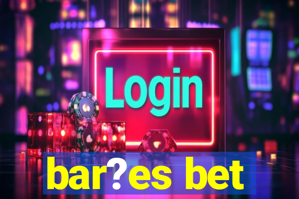 bar?es bet