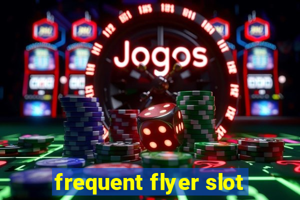 frequent flyer slot