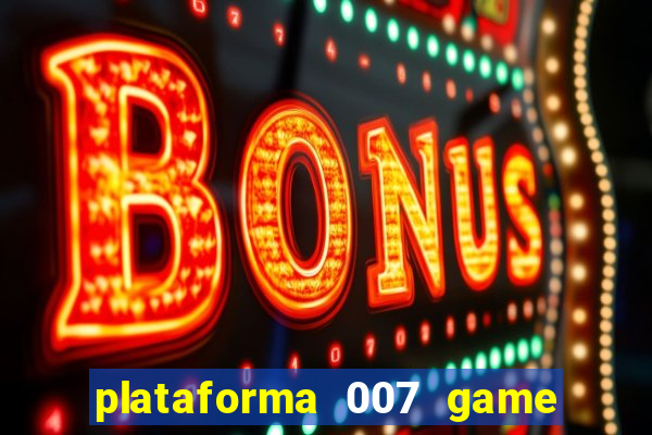 plataforma 007 game é confiável