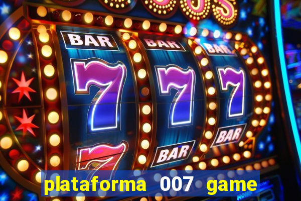 plataforma 007 game é confiável