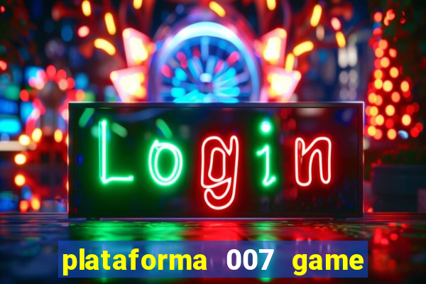 plataforma 007 game é confiável