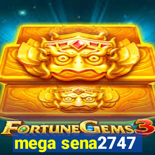 mega sena2747