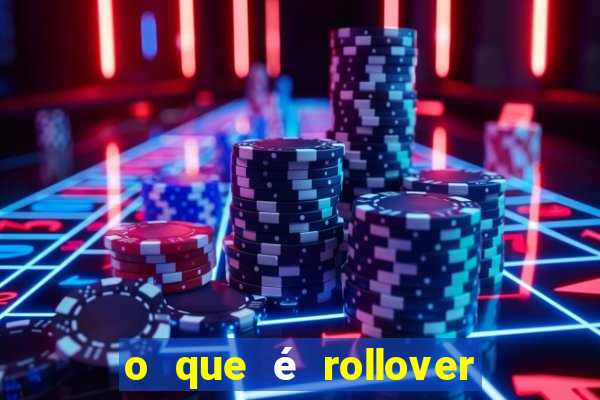 o que é rollover de aposta