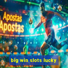 big win slots lucky