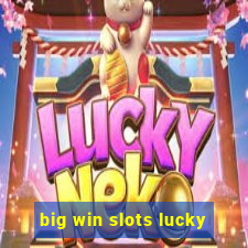 big win slots lucky