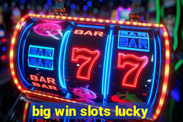 big win slots lucky