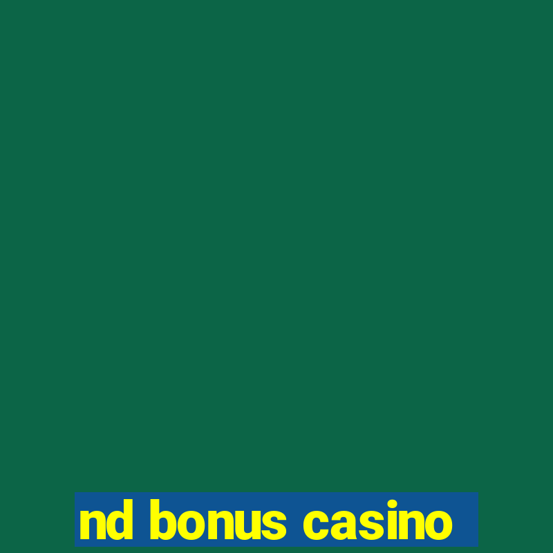 nd bonus casino