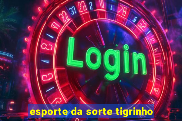 esporte da sorte tigrinho