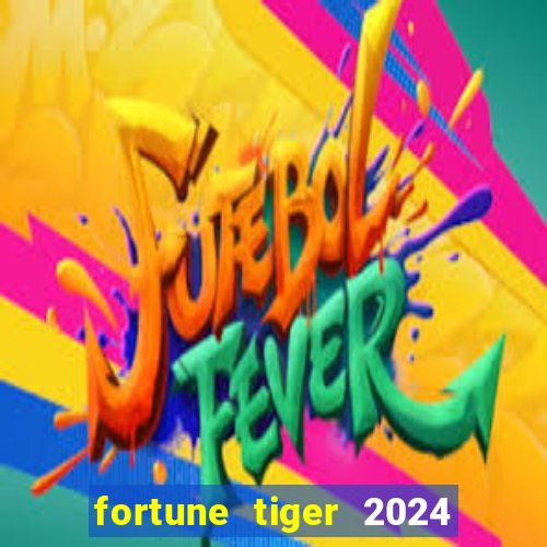 fortune tiger 2024 paga mesmo