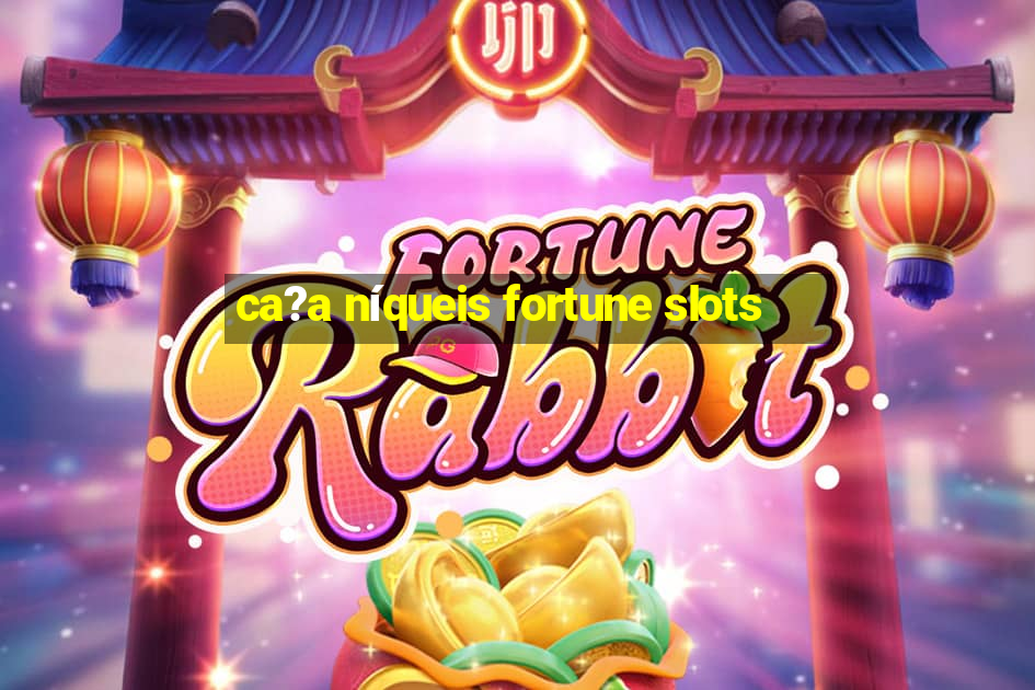 ca?a níqueis fortune slots