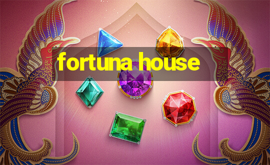 fortuna house