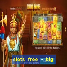 slots free - big win casino