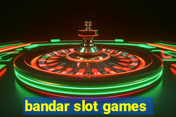 bandar slot games