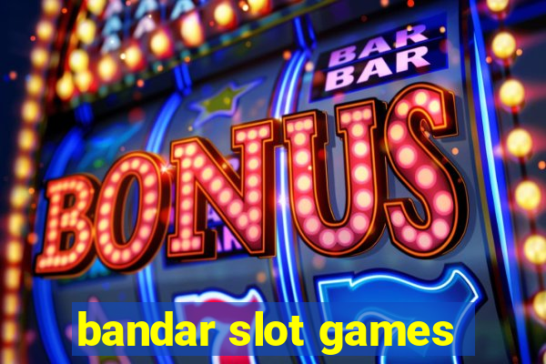 bandar slot games