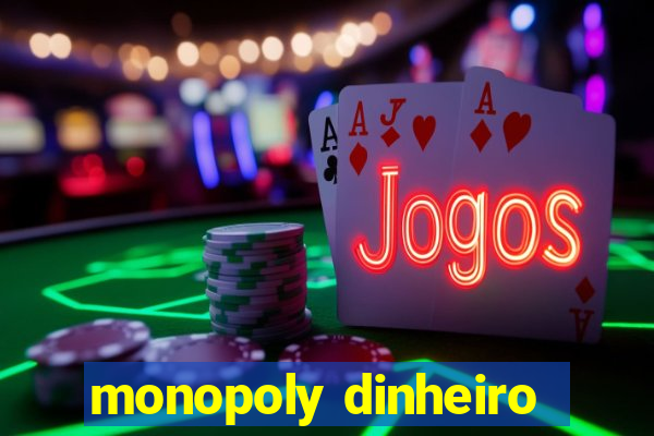 monopoly dinheiro