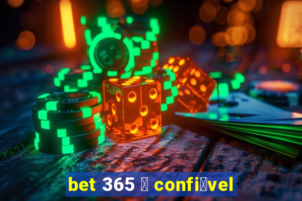 bet 365 茅 confi谩vel