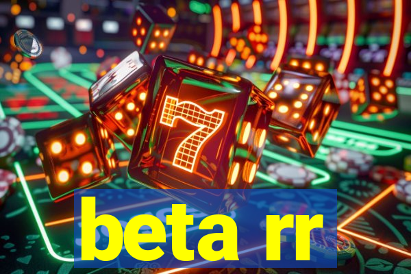 beta rr