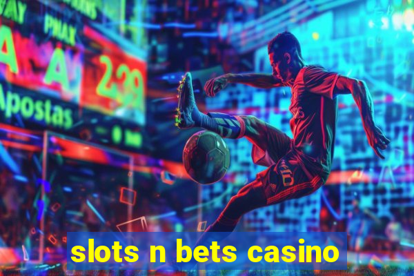 slots n bets casino