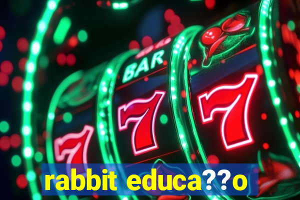 rabbit educa??o