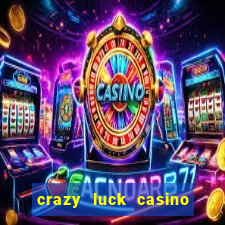 crazy luck casino no deposit bonus 2024