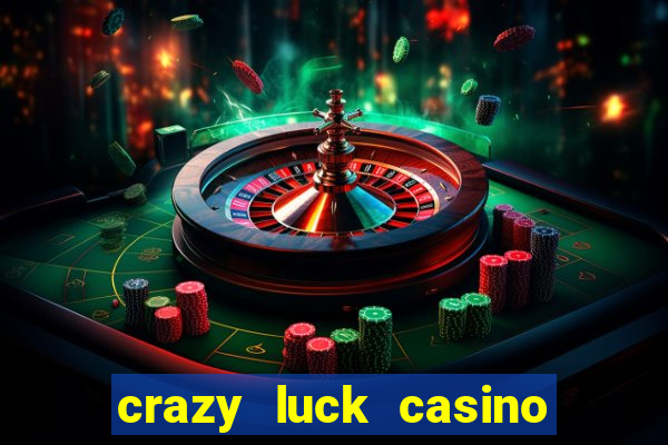 crazy luck casino no deposit bonus 2024