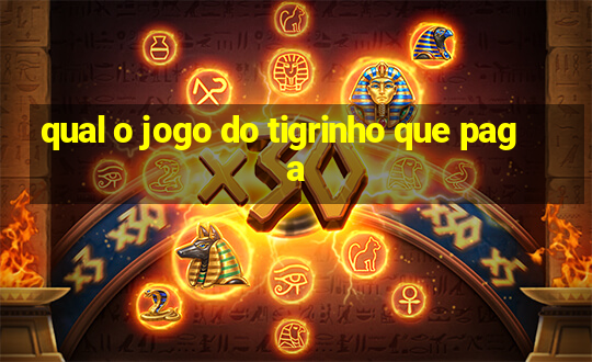 qual o jogo do tigrinho que paga