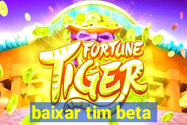 baixar tim beta