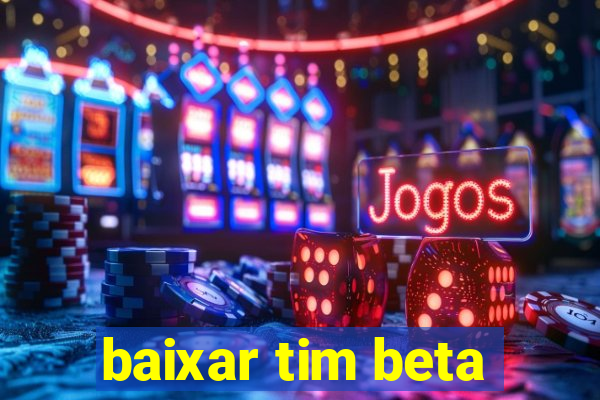 baixar tim beta