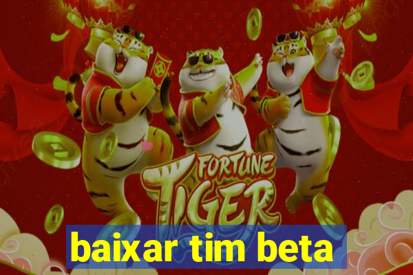 baixar tim beta