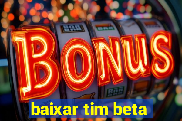 baixar tim beta