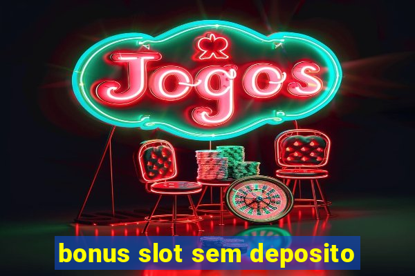 bonus slot sem deposito