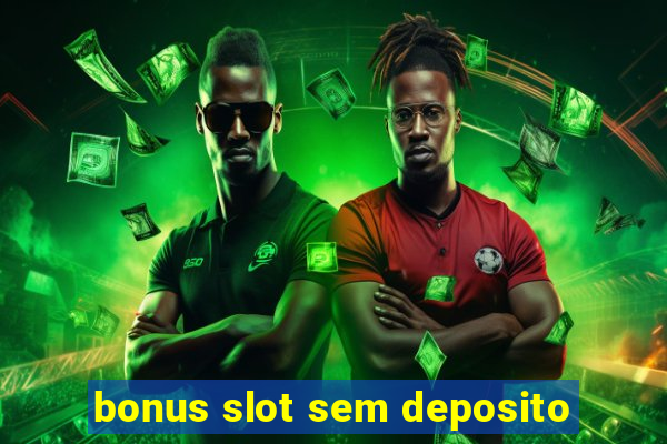 bonus slot sem deposito