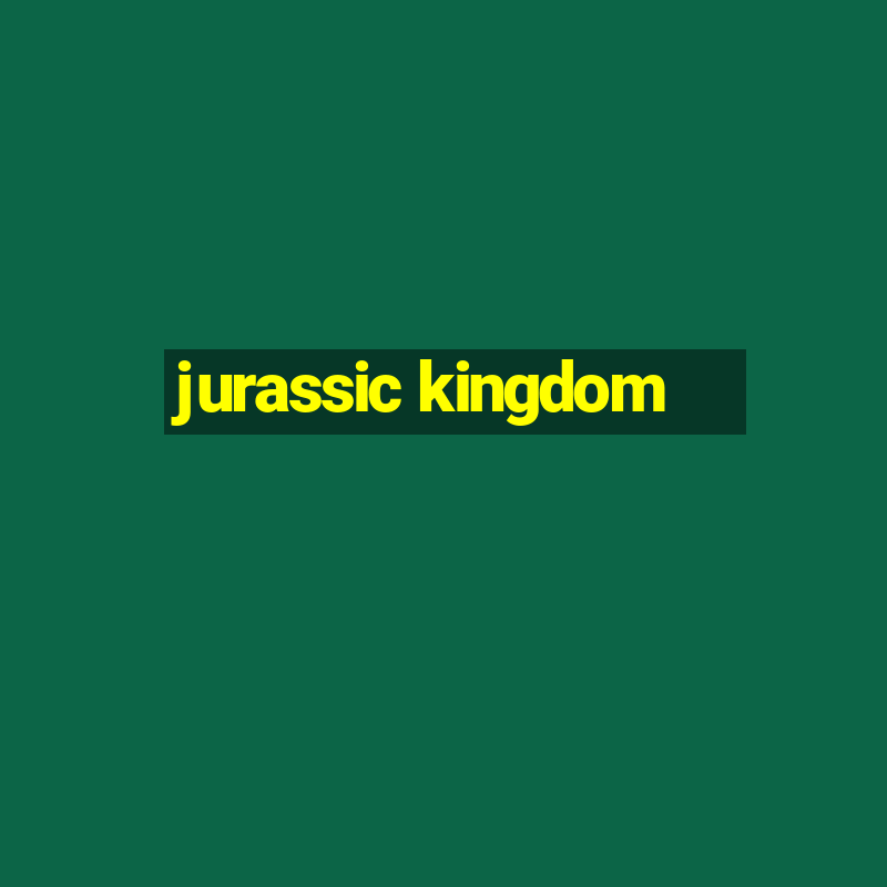 jurassic kingdom