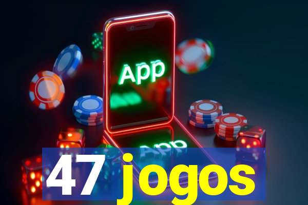 47 jogos