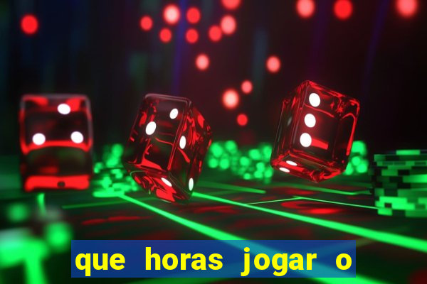 que horas jogar o jogo do tigre