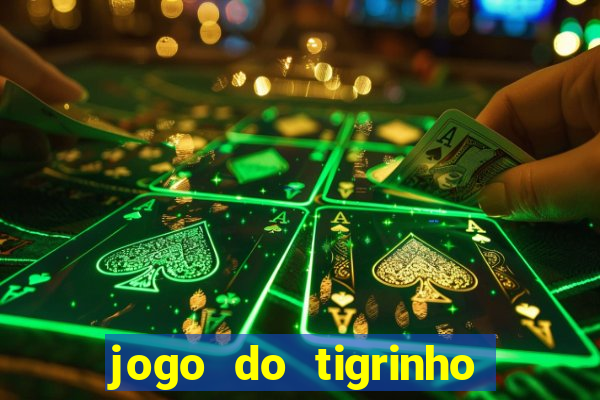 jogo do tigrinho qual o melhor