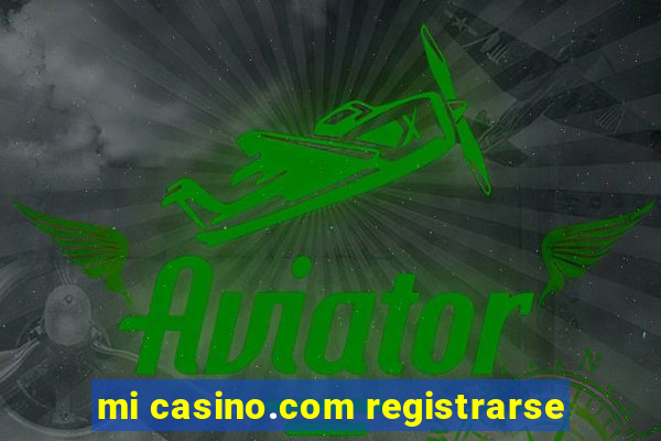 mi casino.com registrarse