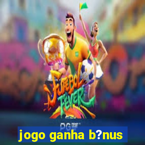 jogo ganha b?nus