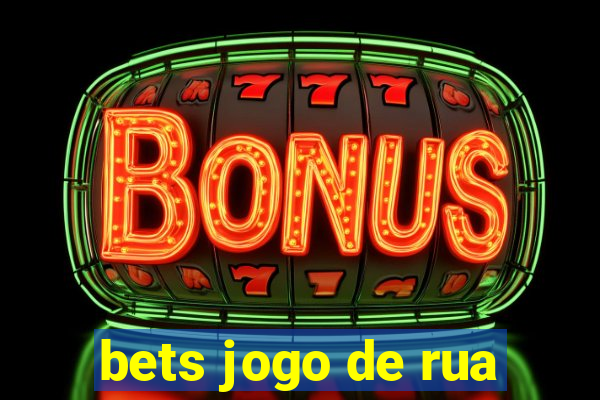 bets jogo de rua