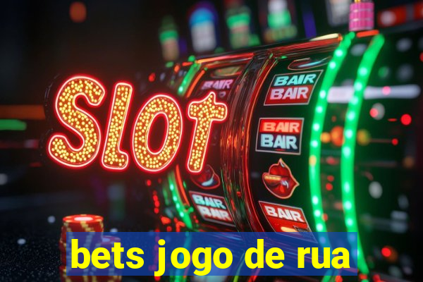 bets jogo de rua