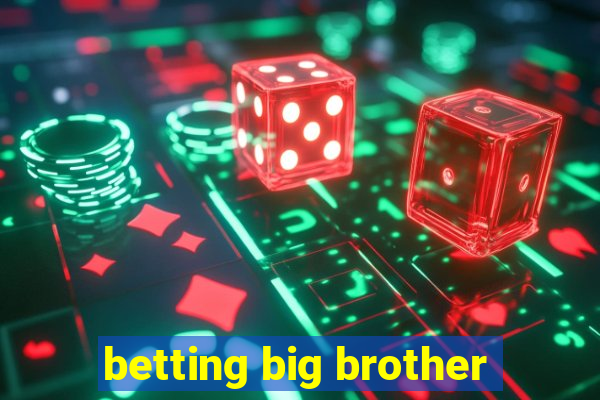 betting big brother