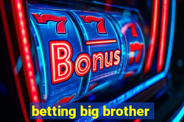 betting big brother