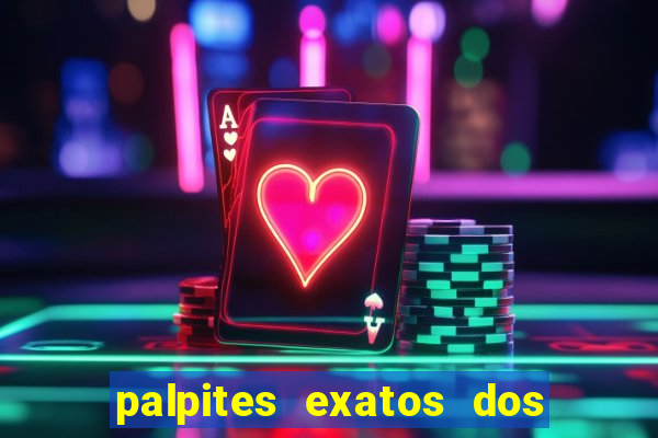 palpites exatos dos jogos de hoje