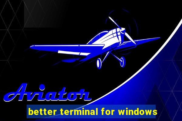 better terminal for windows