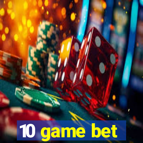 10 game bet