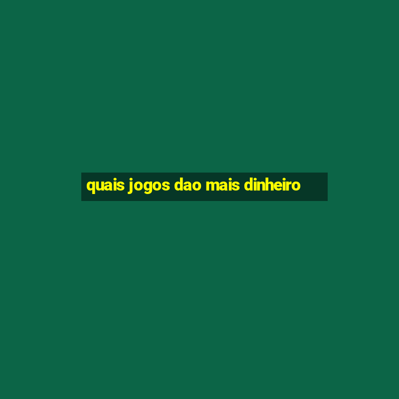 quais jogos dao mais dinheiro