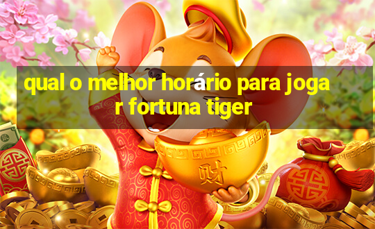 qual o melhor horário para jogar fortuna tiger