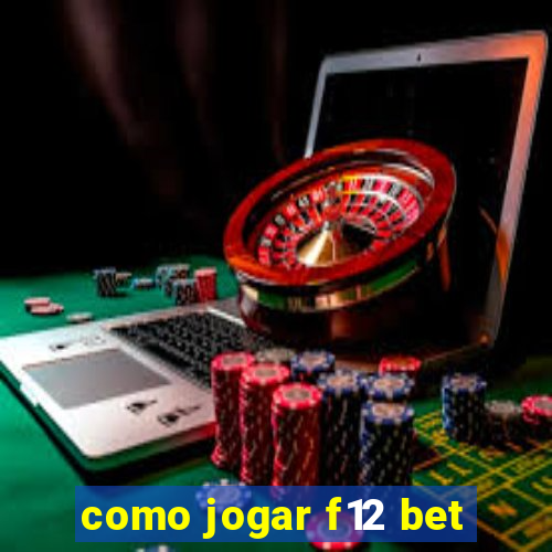 como jogar f12 bet