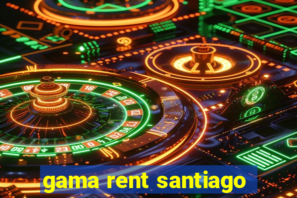 gama rent santiago